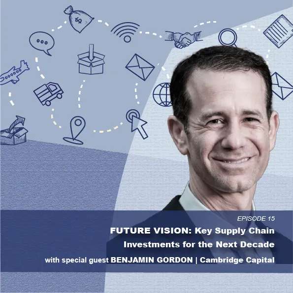 Smiling man's headshot with supply chain graphics, Benjamin Gordon of Cambridge Capital guest on Future Vision podcast
