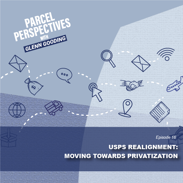 USPS realignment moving towards privatization, parcel perspectives podcast with Glenn Gooding